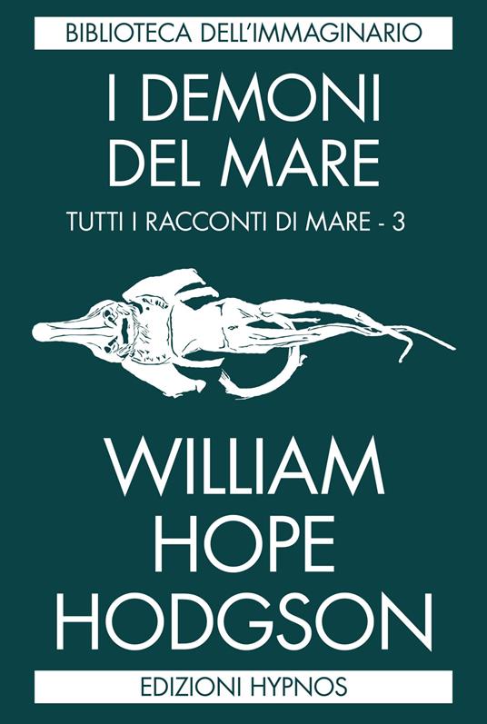 I demoni del mare. Tutti i racconti di mare. Vol. 3 - William Hope Hodgson,Pietro Guarriello,Elena Furlan - ebook