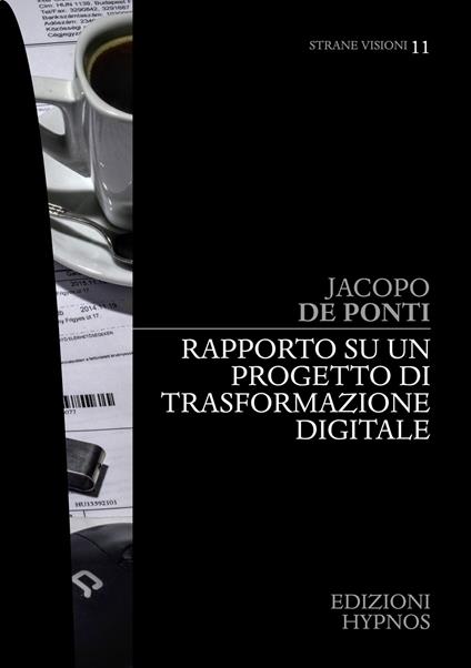Rapporto su un progetto di trasformazione digitale - Jacopo De Ponti - ebook