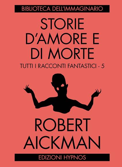 Storie d'amore e di morte. Tutti i racconti fantastici. Vol. 5 - Robert Aickman - copertina