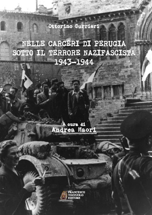 Nelle carceri di Perugia sotto il terrore nazifascista (1943-1944) - Ottorino Gurrieri - copertina