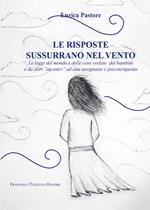 Le risposte sussurrano nel vento. Le leggi del mondo e delle cose svelate dai bambini e da altri «incontri» ad una insegnante e psicoterapeuta