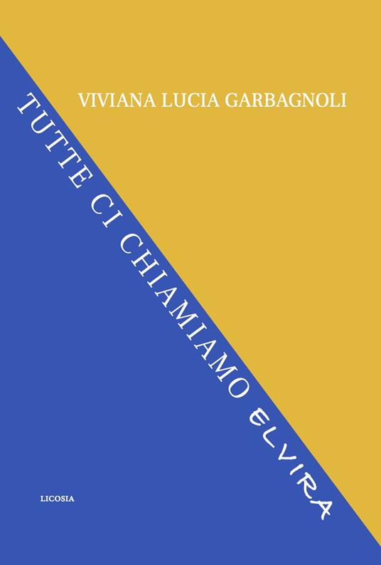Tutte ci chiamiamo Elvira - Viviana Lucia Garbagnoli - copertina