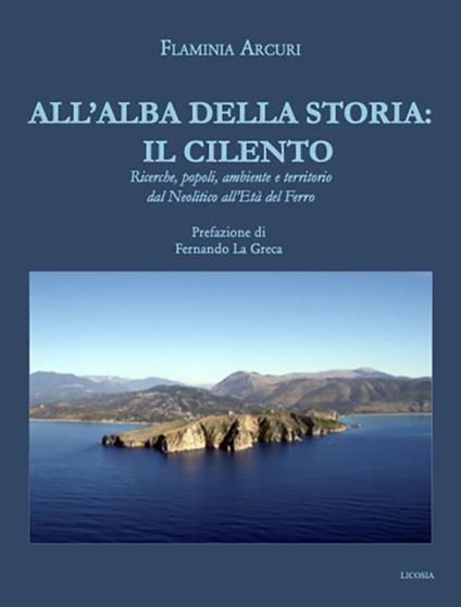 All’alba della storia: il Cilento. Ricerche, popoli, ambiente e territorio dal Neolitico all'Età del Ferro - Flaminia Arcuri - copertina