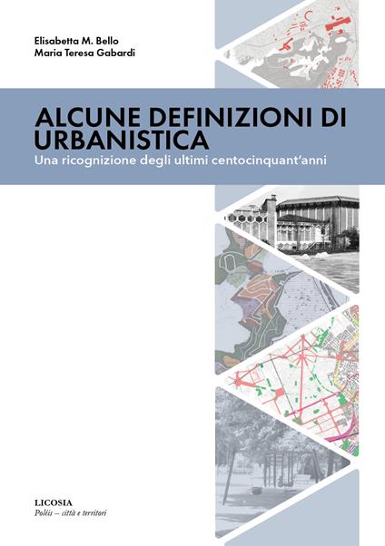 Alcune definizioni di urbanistica. Una ricognizione degli ultimi centocinquant’anni - Elisabetta Maria Bello,Maria Teresa Gabardi - copertina