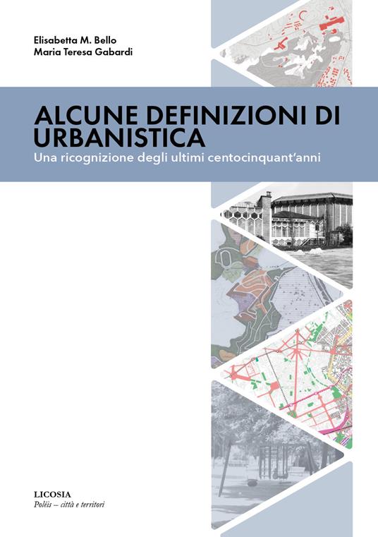 Alcune definizioni di urbanistica. Una ricognizione degli ultimi centocinquant’anni - Elisabetta Maria Bello,Maria Teresa Gabardi - copertina