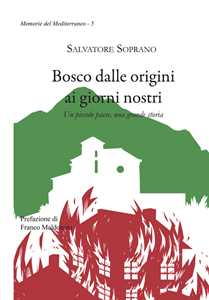 Bosco dalle origini ai giorni nostri. Un piccolo paese, una grande storia