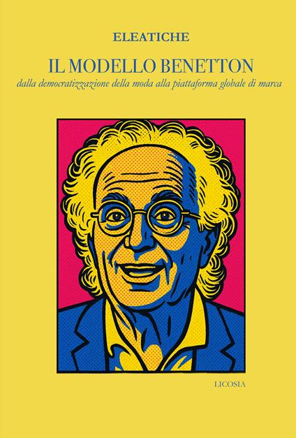 Il modello Benetton. dalla democratizzazione della moda alla piattaforma globale di marca - Eleatiche - copertina
