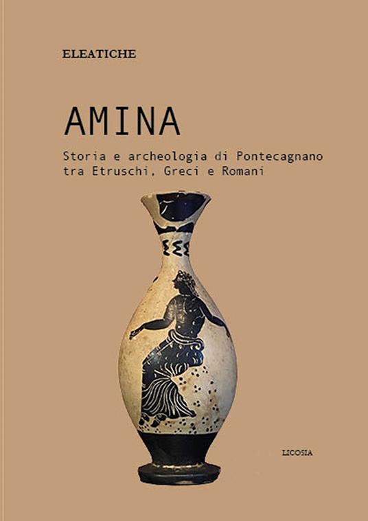 Amina. Storia e archeologia di Pontecagnano tra etruschi, greci e romani - Eleatiche - copertina
