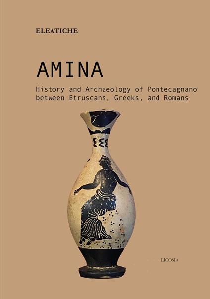 Amina. History and archaeology of Pontecagnano between etruscans, greeks, and romans - Eleatiche - copertina