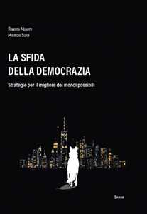 La sfida della democrazia. Strategie per il migliore dei mondi possibili