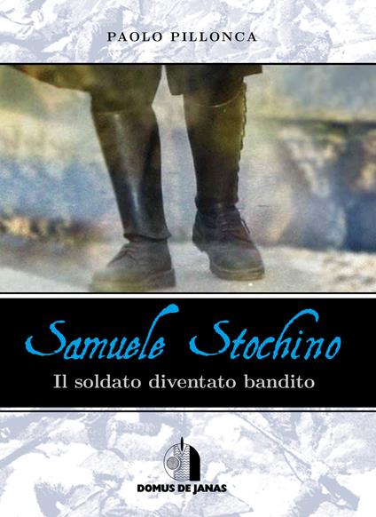 Samuele Stochino. Il soldato diventato bandito - Paolo Pillonca - copertina
