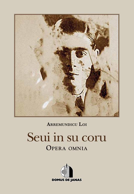 Seui in su coru. Opera omnia. Ediz. italiana e sarda - Arremundicu Loi - copertina