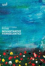 Novantanove fiori selvatici. Frammenti poetici