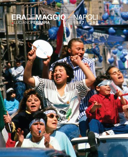 Era de maggio. Napoli 1987/1990. Ediz. illustrata - Luciano Ferrara - copertina