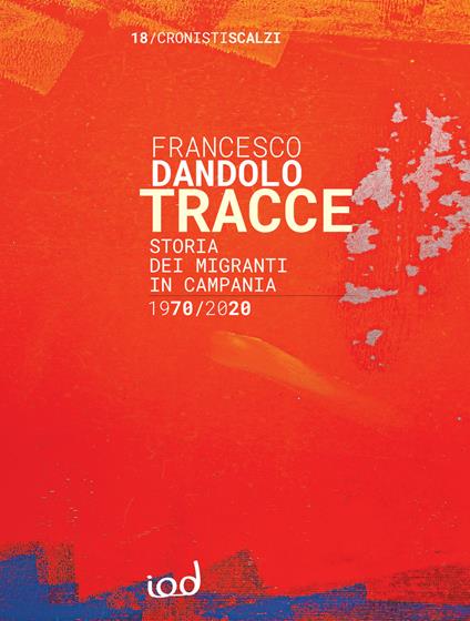 Tracce. Storia dei migranti in Campania 1970-2020 - Francesco Dandolo - copertina