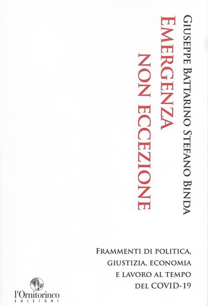 Emergenza non eccezione. Frammenti di politica, giustizia, economia e lavoro al tempo del Covid-19 - Giuseppe Battarino,Stefano Binda - copertina