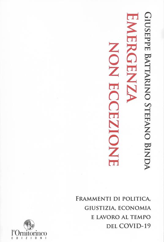Emergenza non eccezione. Frammenti di politica, giustizia, economia e lavoro al tempo del Covid-19 - Giuseppe Battarino,Stefano Binda - copertina