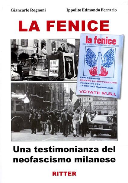 La fenice. Una testimonianza del neofascismo milanese - Giancarlo Rognoni,Ippolito Edmondo Ferrario - copertina