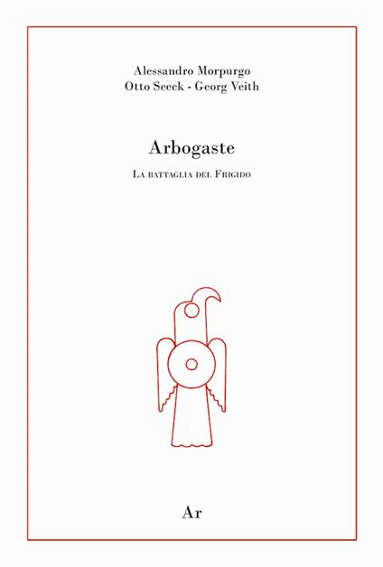 Arbogaste. La battaglia del Frigido - Alessandro Morpurgo,Otto Seeck,Georg Veith - copertina