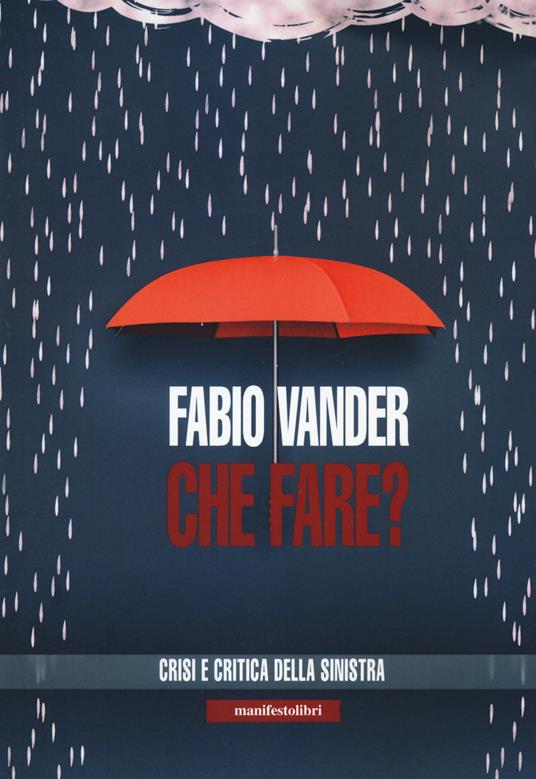 Che fare? Crisi e critica della sinistra - Fabio Vander - copertina