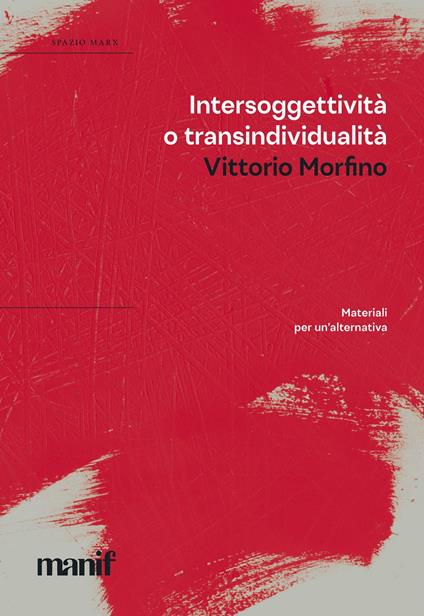 Intersoggettività o transindividualità. Materiali per un’alternativa - Vittorio Morfino - copertina