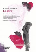 Le altre. Conversazioni a Radiotre sui rapporti tra donne e politica, liberta, fraternita, uguaglianza, democrazia, fascismo, resistenza, stato...