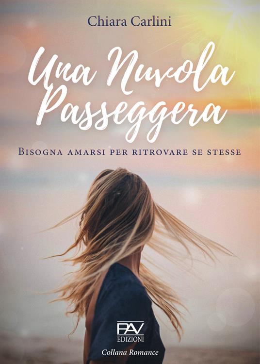 Una Nuvola passeggera. Bisogna amarsi per ritrovare se stesse - Chiara Carlini - copertina
