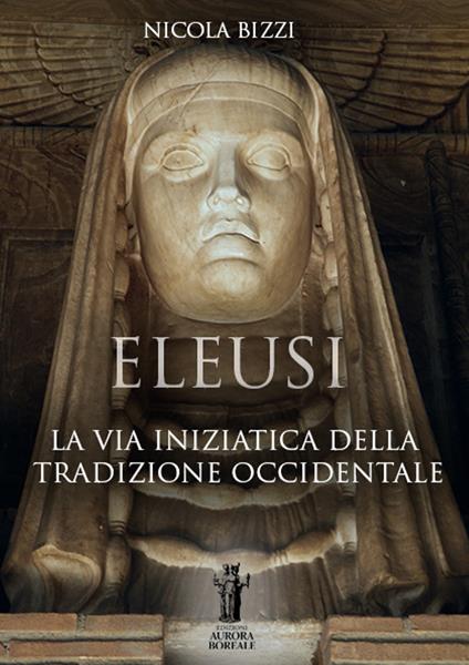 Eleusi. La via iniziatica della tradizione occidentale - Nicola Bizzi - copertina