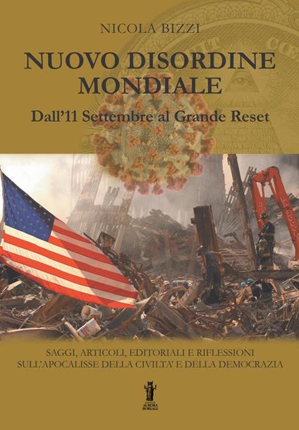 Nuovo Disordine Mondiale: dall'11 Settembre al Grande Reset. Saggi, articoli, editoriali e riflessioni sull'apocalisse della civiltà e della democrazia - Nicola Bizzi - copertina