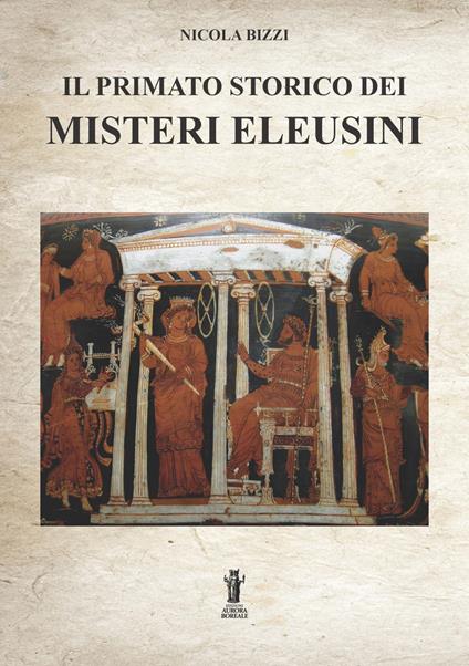 Il primato storico dei Misteri Eleusini - Nicola Bizzi - ebook