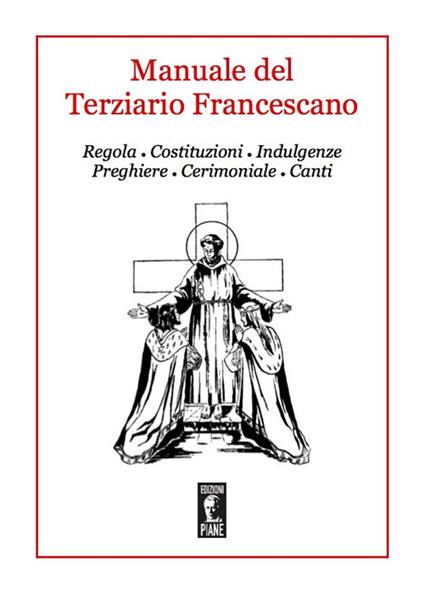 Manuale del Terziario Francescano. Regola, costituzioni, indulgenze, preghiere, cerimoniale, canti - copertina