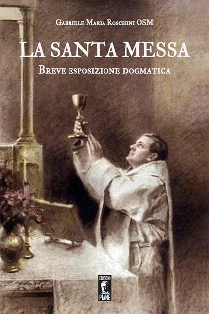 La santa Messa. Breve esposizione dogmatica - Gabriele M. Roschini - copertina
