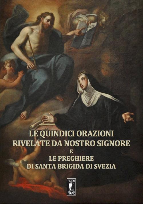 Le quindici orazioni rivelate da Nostro Signore e le preghiere di Santa Brigida di Svezia - Brigida di Svezia - copertina