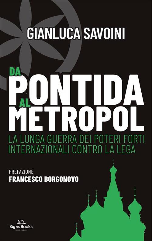 Da Pontida al Metropol. La lunga guerra dei poteri forti internazionali contro la Lega - Gianluca Savoini - copertina
