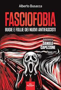 Fasciofobia. Bugie E Follie Dei Nuovi Antifascisti-image