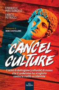 Cancel culture. L'arma di distruzione (culturale) di massa che il wokeismo ha scagliato contro la civiltà occidentale