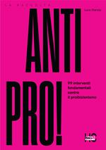 Antipro! 99 interventi fondamentali contro il proibizionismo