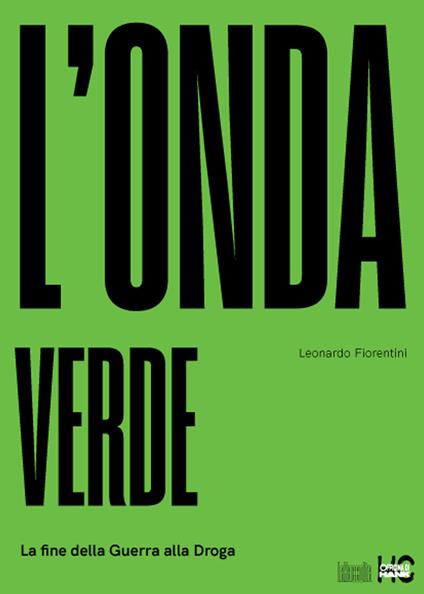 L'onda verde. La fine della guerra alla droga - Leonardo Fiorentini - copertina