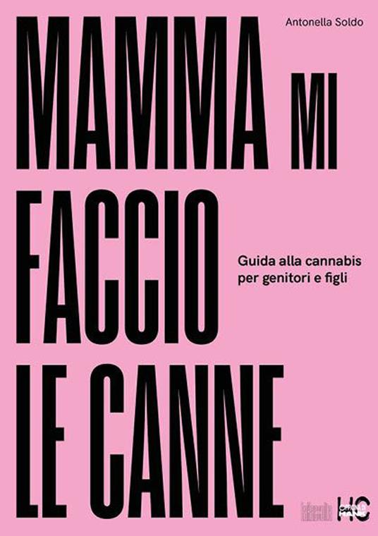 Mamma mi faccio le canne. Guida alla cannabis per genitori e figli - Antonella Soldo - copertina