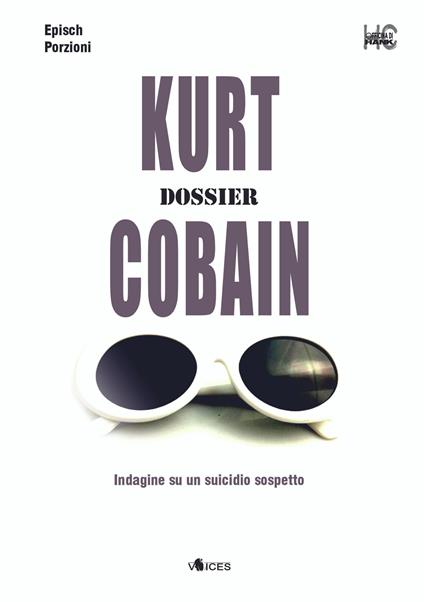 Kurt Cobain. Dossier. Indagine su un suicidio sospetto - Epìsch Porzioni - copertina