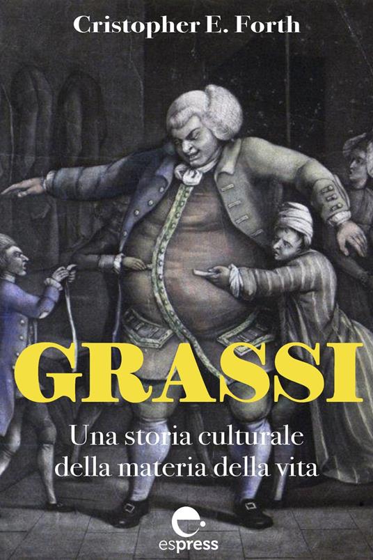 Grassi. Una storia culturale della materia della vita - Christopher F. Forth - ebook