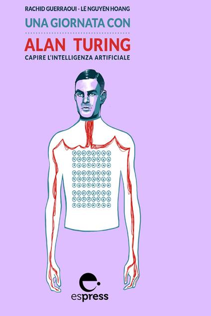 Una giornata con Alan Turing. Capire l'intelligenza artificiale - Rachid Guerraoui,Hoang Lê Nguyên - ebook