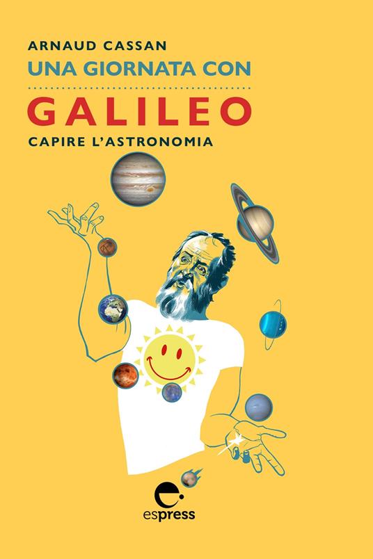 Una giornata con Galileo. Capire l'astronomia - Arnaud Cassan - ebook
