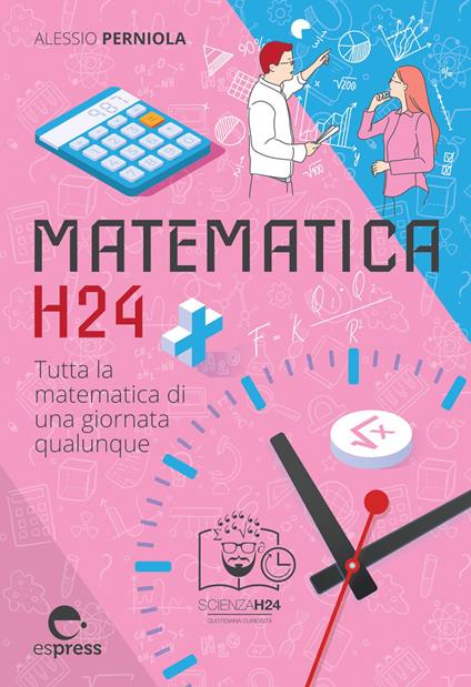 Matematica h24. Tutta la matematica di una giornata qualunque - Alessio Perniola - copertina