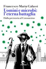 Uomini e microbi: l'eterna battaglia. Dalla preistoria al Coronavirus