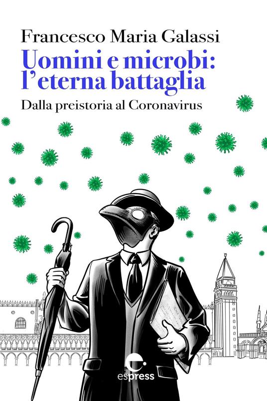 Uomini e microbi: l'eterna battaglia. Dalla preistoria al Coronavirus - Francesco Maria Galassi - ebook