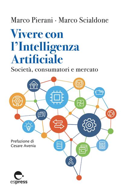 Vivere con l'Intelligenza Artificiale. Società, consumatori e mercato - Marco Pierani,Marco Scialdone - ebook
