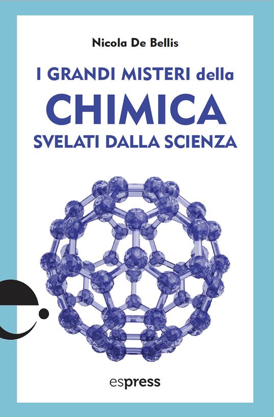 I grandi misteri della chimica svelati dalla scienza - Nicola De Bellis - copertina