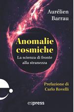 Anomalie cosmiche. La scienza di fronte alla stranezza