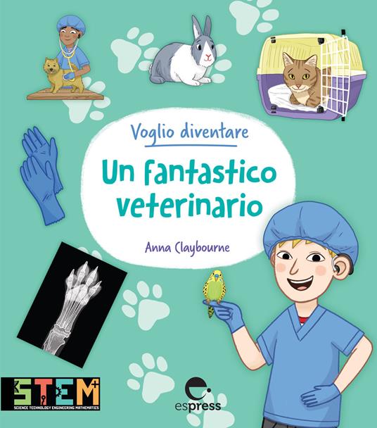 Voglio diventare un fantastico veterinario. Ediz. a colori - Anna Claybourne - copertina